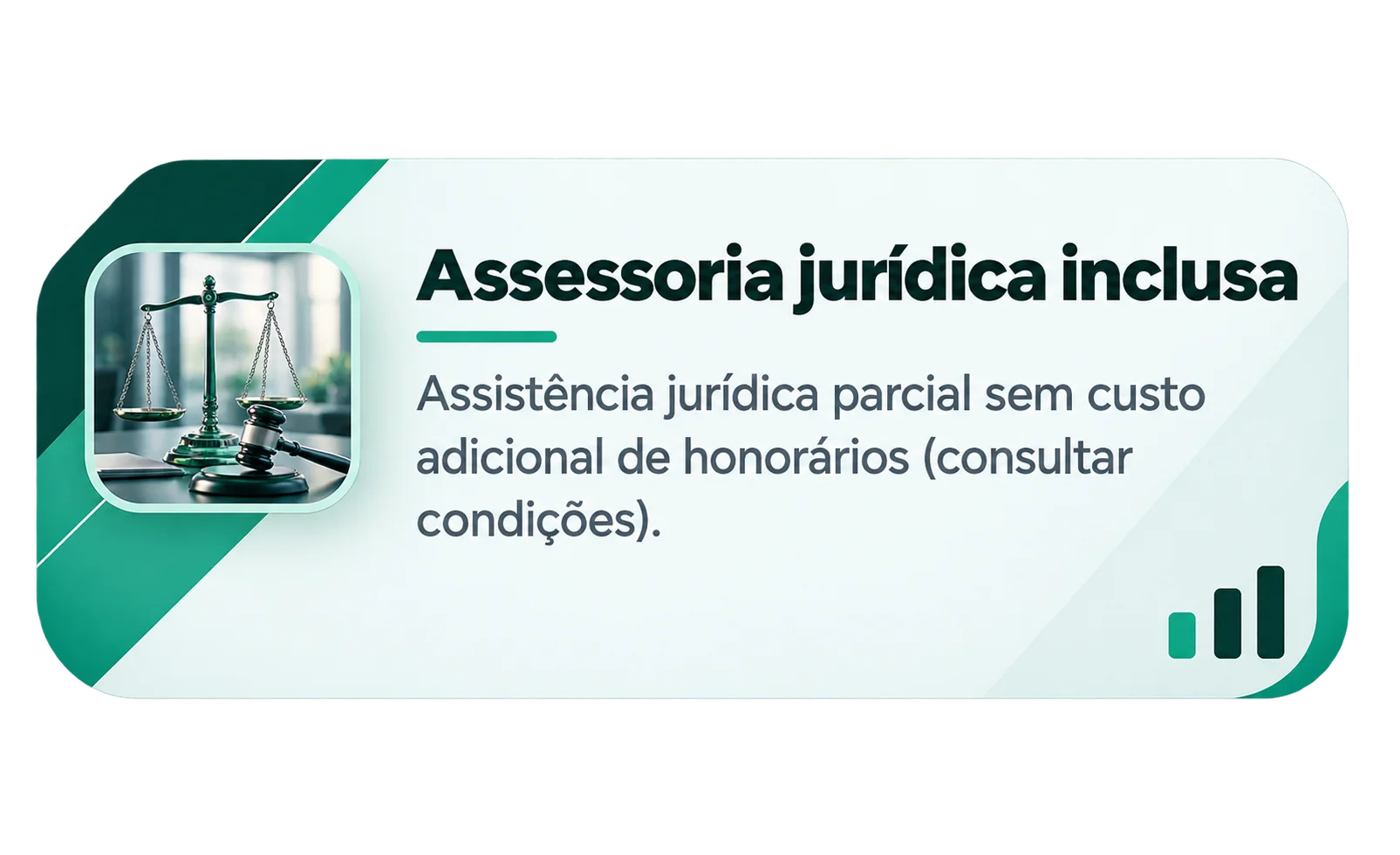Assessoria jurídica inclusa, sem custo adicional de honorários
